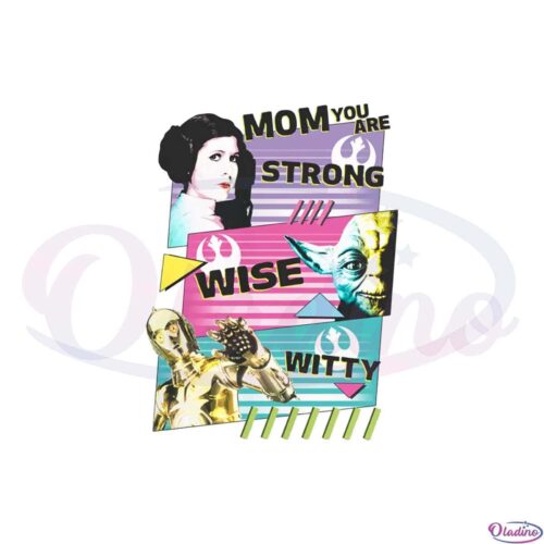 star-wars-mothers-day-mom-you-are-strong-wise-witty-png