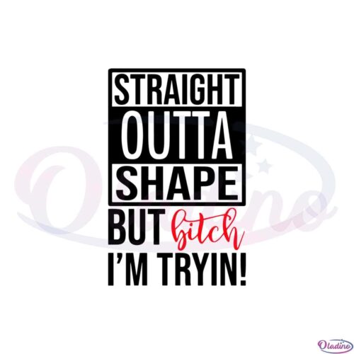 straight-outta-shape-but-bitch-im-tryin-funny-quote-svg