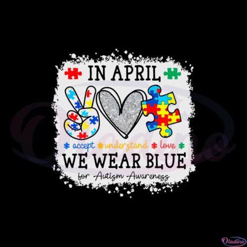 in-april-we-wear-blue-for-autism-awareness-peace-love-autism-svg