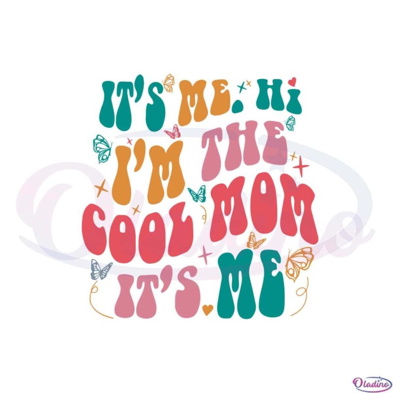 It's Me Hi I'm The Cool Mom It's Me Funny Mothers Day Svg