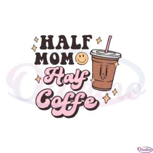 half-mom-half-coffe-funny-mothers-day-svg-cutting-files