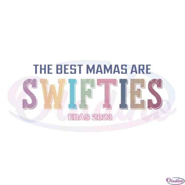 the-best-mamas-are-swifties-eras-2023-best-design-svg-digital-files