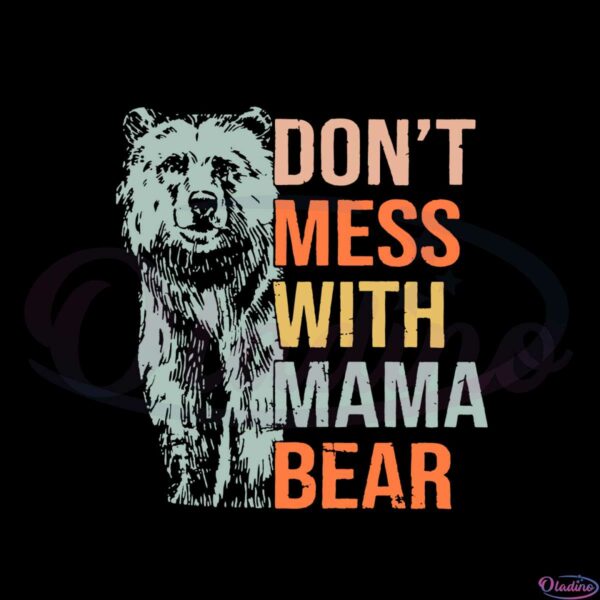 dont-mess-with-mama-bear-happy-mothers-day-svg-cutting-files