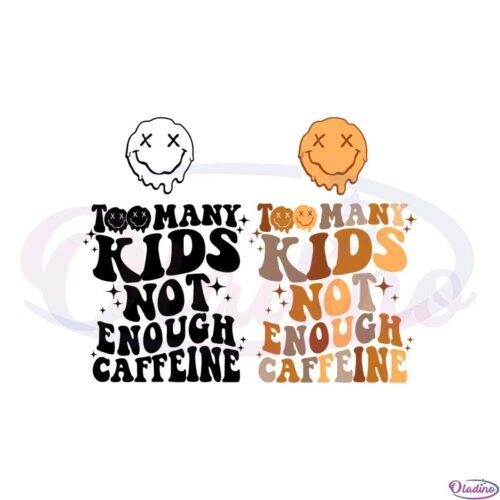 too-many-kids-not-enough-caffeine-svg-graphic-designs-files