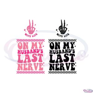 on-my-husbands-last-nerve-wife-life-svg-graphic-designs-files