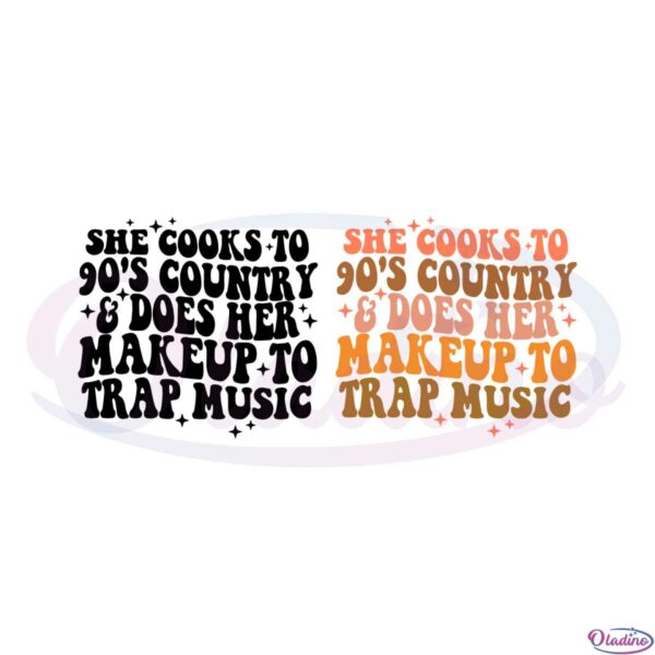 she-cooks-to-90s-country-and-does-her-makeup-to-trap-music-svg