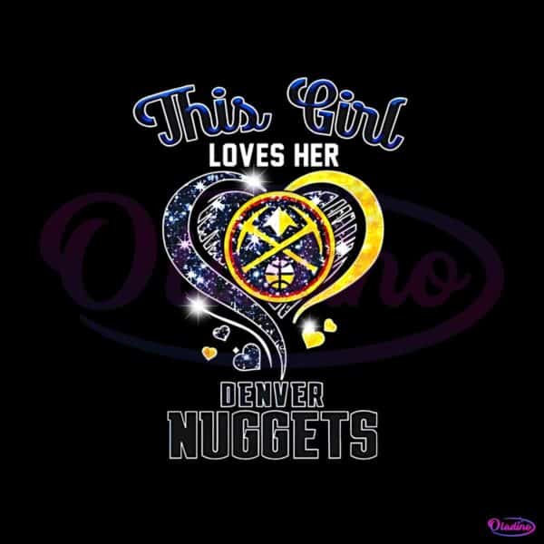this-girl-love-her-denver-nuggets-png-silhouette-sublimation-files