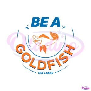 vintage-ted-lasso-be-a-goldfish-svg-graphic-designs-files