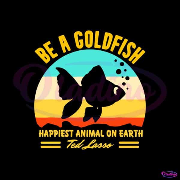 vintage-retro-be-a-goldfish-happiest-animal-on-earth-ted-lasso-svg