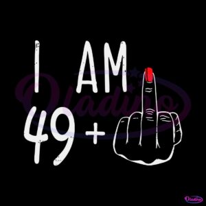 i-am-49-middle-finger-50th-birthday-svg-graphic-designs-files