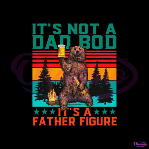 its-not-a-dad-bod-its-a-father-figure-vintage-camping-drinking-dad-svg