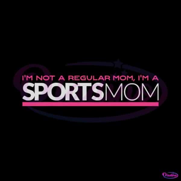 im-not-like-a-regular-mom-im-a-sports-mom-svg-graphic-designs-files
