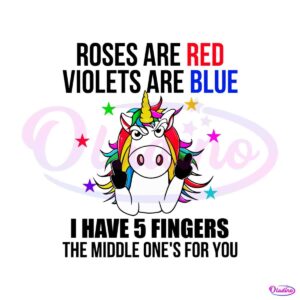 unicorn-roses-are-red-violets-are-blue-i-have-5-fingers-the-middle-svg