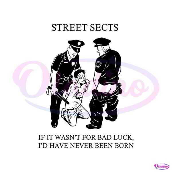 street-sects-if-it-wasnt-for-bad-luck-id-have-never-been-born-svg