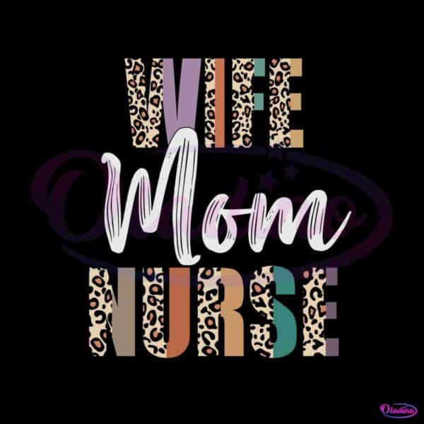 wife-mom-nurse-leopard-mom-nurse-svg-graphic-designs-files