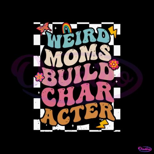 weird-moms-build-character-groovy-weird-mom-funny-mothers-day-svg