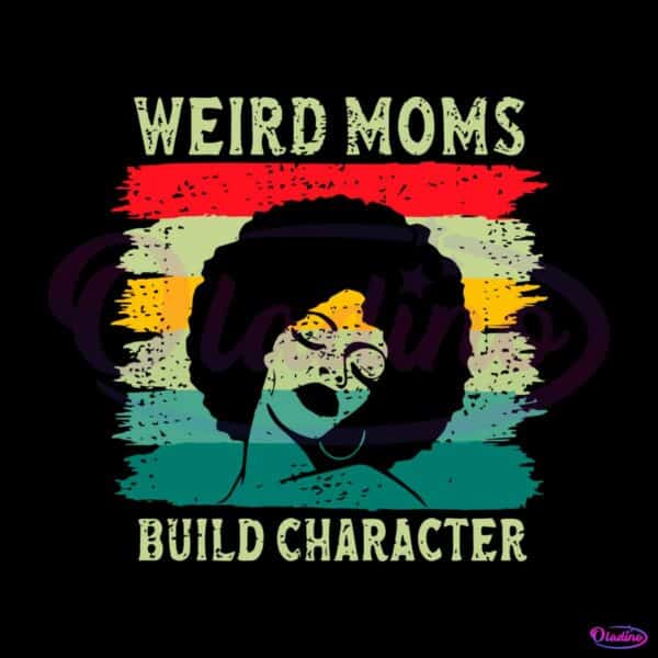 weird-moms-build-character-juneteenth-black-mom-mothers-day-svg