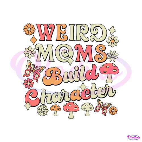 weird-moms-build-character-groovy-funny-mothers-day-2023-svg