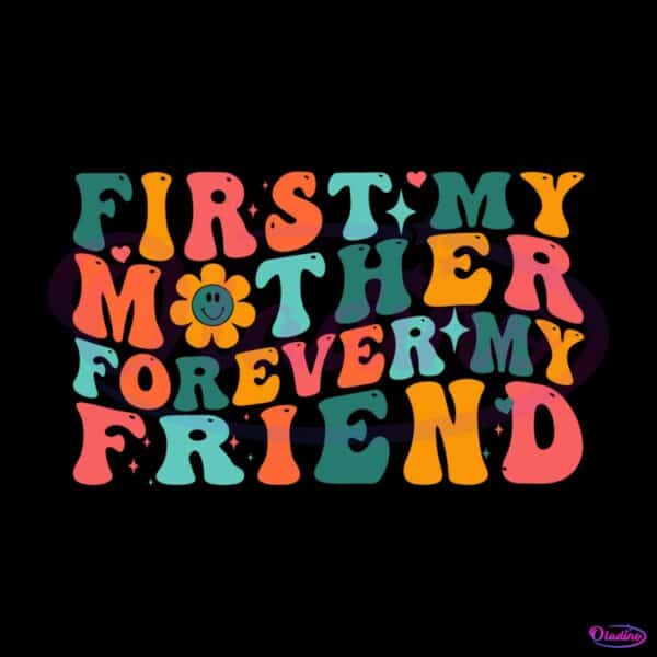 first-my-mother-forever-my-friend-groovy-mothers-day-quote-svg