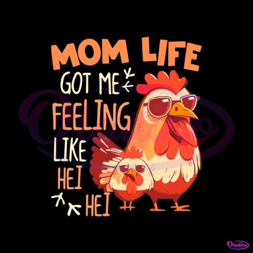 mom-life-got-me-feeling-like-hei-hei-funny-mothers-day-chicken-svg