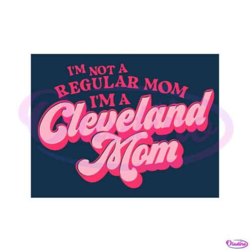 im-not-a-regular-mom-im-a-cleveland-mom-svg-cutting-files