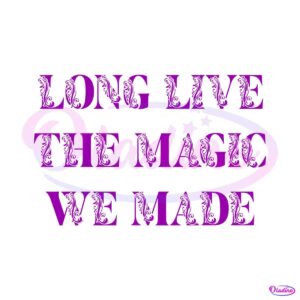 long-live-the-magic-we-made-taylor-swift-eras-tour-svg