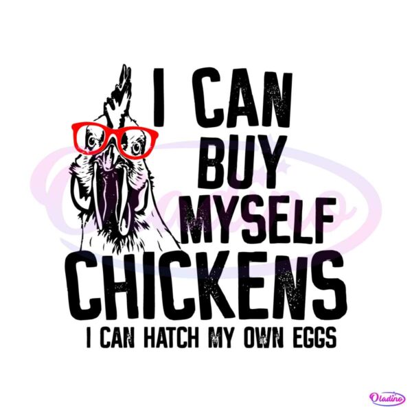 i-can-buy-myself-chickens-funny-chicken-glasses-farm-life-svg