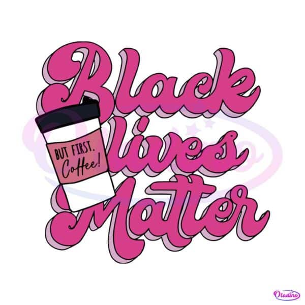 black-live-matter-but-first-coffee-shirt-svg-file-for-cricut