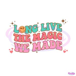 groovy-long-live-the-magic-we-made-swiftie-svg-cutting-files