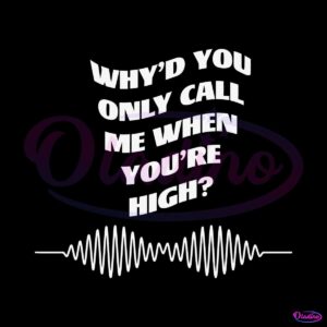 arctic-monkeys-why-would-you-only-call-me-when-you-are-high-svg