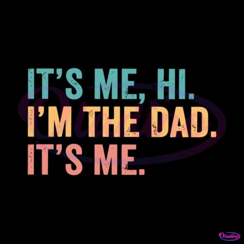 funny-dad-its-me-hi-i-am-the-dad-svg-graphic-design-files