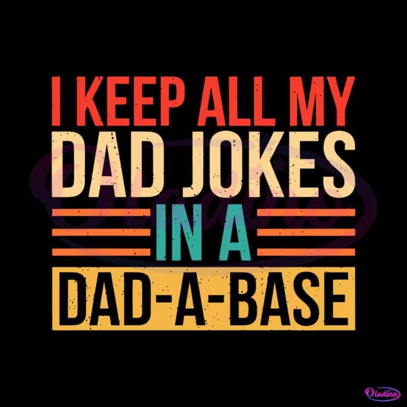 i-keep-all-my-dad-jokes-in-a-dad-a-base-svg-cutting-files