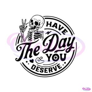 have-the-day-you-deserve-positive-message-svg-cutting-files