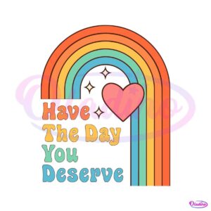 have-the-day-you-deserve-motivational-quote-svg-cutting-files