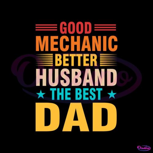 good-mechanic-better-husband-the-best-dad-svg-cutting-files