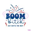 boom-bitch-get-out-the-way-patriotic-day-svg-cutting-file