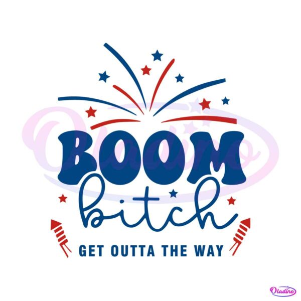 boom-bitch-get-out-the-way-patriotic-day-svg-cutting-file