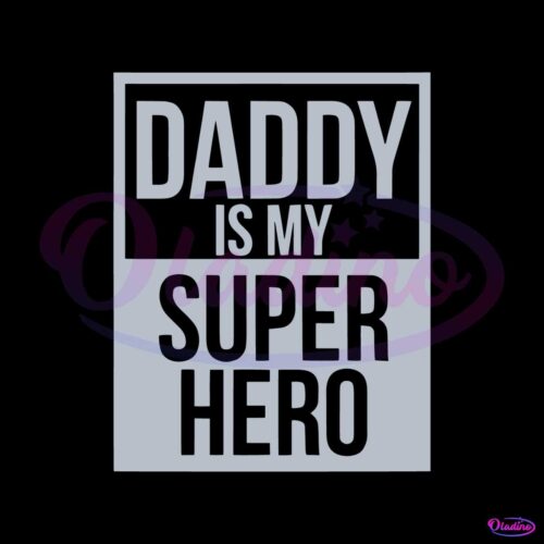 daddy-is-my-super-hero-happy-fathers-day-svg-cutting-file