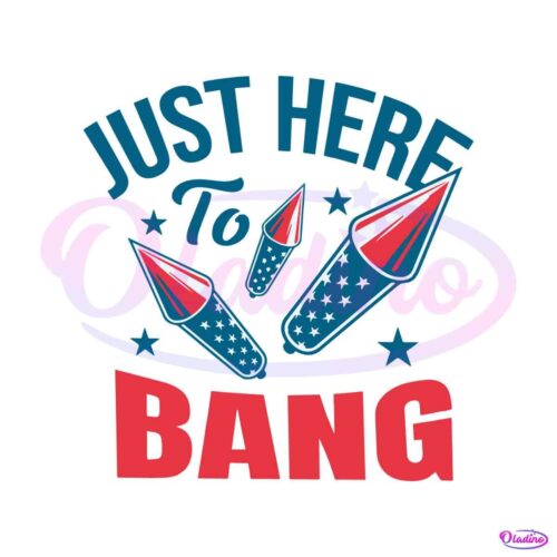 just-here-to-bang-funny-4th-of-july-svg-graphic-design-file