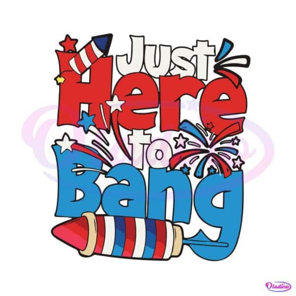 just-here-to-bang-american-flag-independence-day-svg