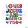 loves-jesus-and-america-too-4th-of-july-svg-cutting-digital-file