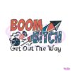 boom-bitch-get-out-the-way-america-firework-svg-cutting-digital-file