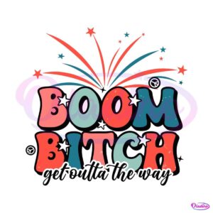 fouth-of-july-boom-bitch-get-out-the-way-svg-cutting-file