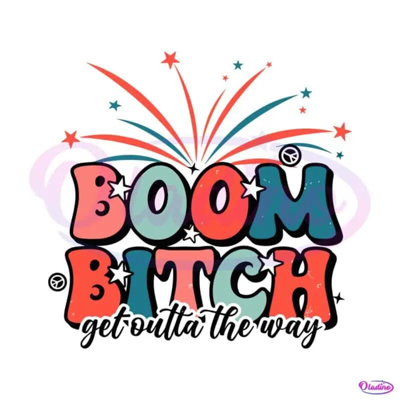 fouth-of-july-boom-bitch-get-out-the-way-svg-cutting-file