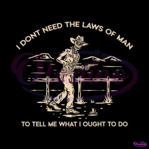 i-dont-need-the-laws-of-man-tyler-childers-svg-cutting-digital-file