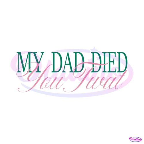 my-dad-died-you-twat-vanderpump-rules-svg-cutting-file