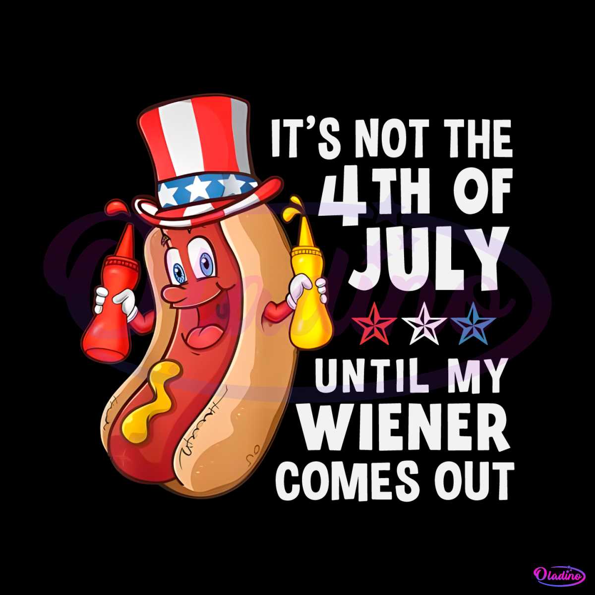 Its Not The 4th Of July Until My Wiener Comes Out Hot Dog Png File