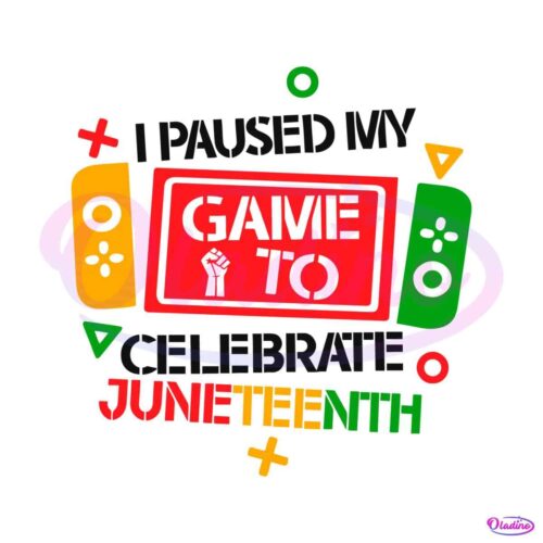 i-paused-my-game-to-celebrate-juneteenth-svg-graphic-design-file