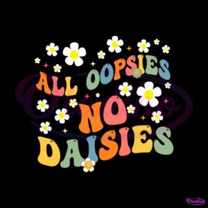 groovy-all-oopsies-no-daisies-with-flower-svg-cutting-digital-file