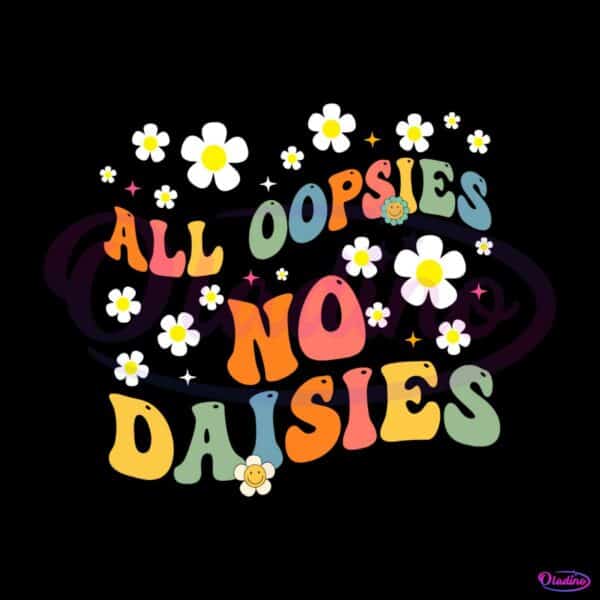 groovy-all-oopsies-no-daisies-with-flower-svg-cutting-digital-file